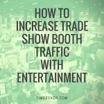 Trade Show Entertainment: How to Increase Trade Show Booth Traffic