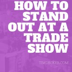 Trade show Tips: How to stand out at a trade show and get results!